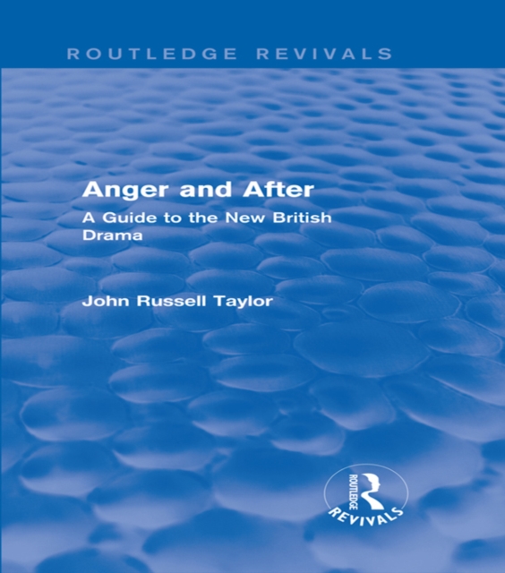 Anger and After (Routledge Revivals) : A Guide to the New British Drama, PDF eBook
