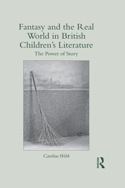 Fantasy and the Real World in British Children’s Literature : The Power of Story, PDF eBook