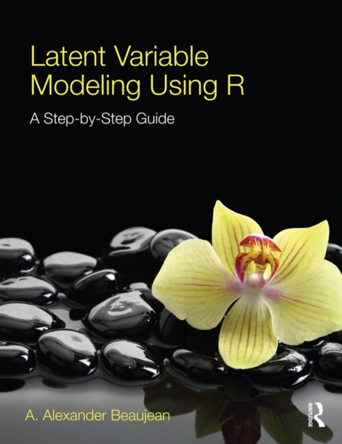 Latent Variable Modeling Using R : A Step-by-Step Guide, PDF eBook