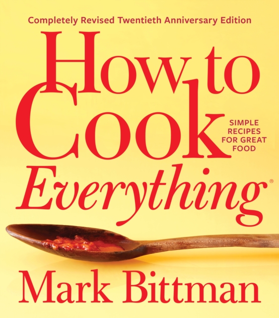 How to Cook Everything-Completely Revised Twentieth Anniversary Edition : Simple Recipes for Great Food, EPUB eBook
