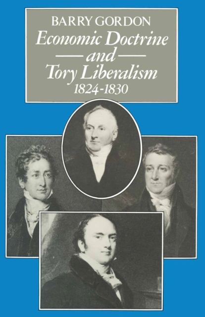 Economic Doctrine and Tory Liberalism 1824-1830, PDF eBook