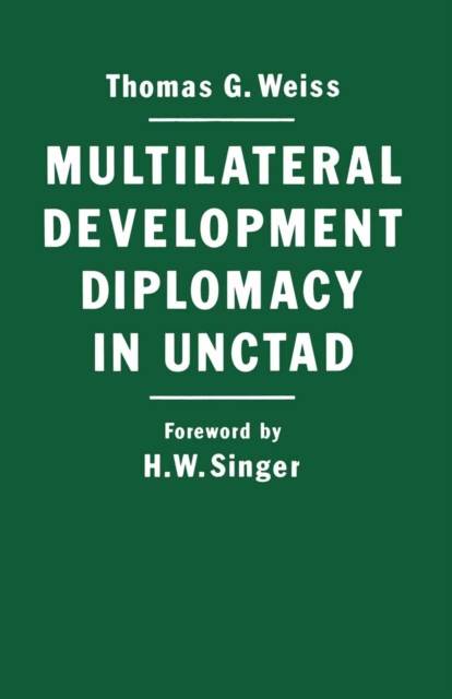 Multilateral Development Diplomacy in Unctad : The Lessons of Group Negotiations, 1964-84, PDF eBook