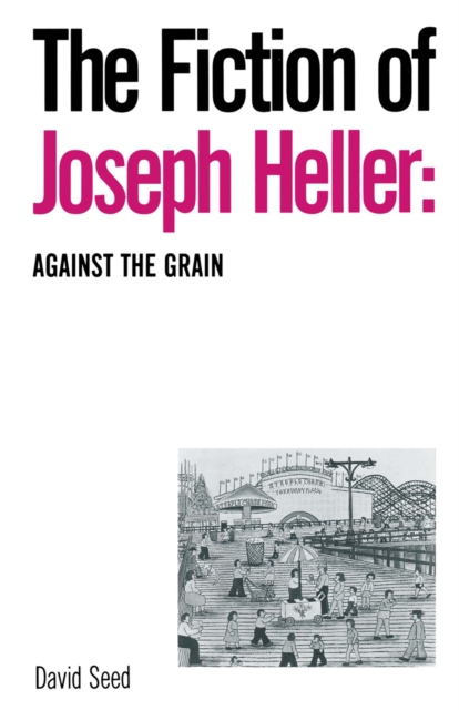 The Fiction of Joseph Heller: Against the Grain, PDF eBook