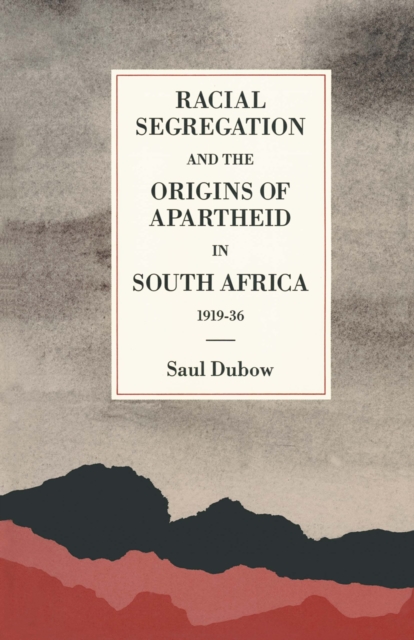 Racial Segregation and the Origins of Apartheid in South Africa, 1919-36, PDF eBook