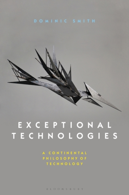 Exceptional Technologies : A Continental Philosophy of Technology, PDF eBook