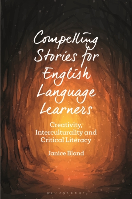 Compelling Stories for English Language Learners : Creativity, Interculturality and Critical Literacy, Paperback / softback Book