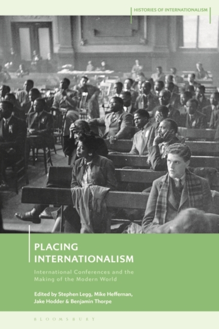 Placing Internationalism : International Conferences and the Making of the Modern World, PDF eBook