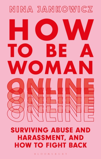 How to Be a Woman Online : Surviving Abuse and Harassment, and How to Fight Back, Paperback / softback Book