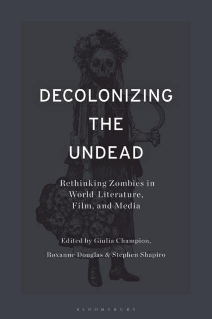 Decolonizing the Undead : Rethinking Zombies in World-Literature, Film, and Media, PDF eBook