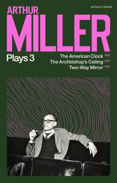 Arthur Miller Plays 3 : The American Clock; the Archbishop's Ceiling; Two-Way Mirror, PDF eBook