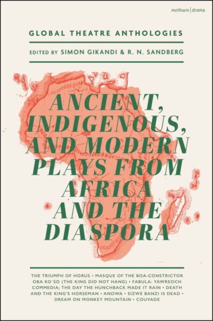 Global Theatre Anthologies: Ancient, Indigenous and Modern Plays from Africa and the Diaspora, Paperback / softback Book