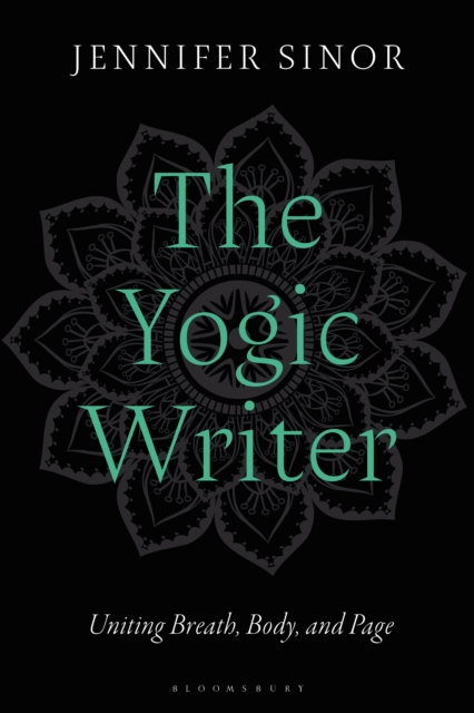 The Yogic Writer : Uniting Breath, Body, and Page, EPUB eBook