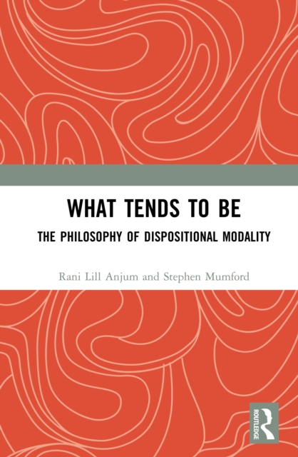 What Tends to Be : The Philosophy of Dispositional Modality, PDF eBook