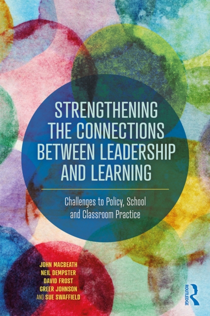 Strengthening the Connections between Leadership and Learning : Challenges to Policy, School and Classroom Practice, EPUB eBook