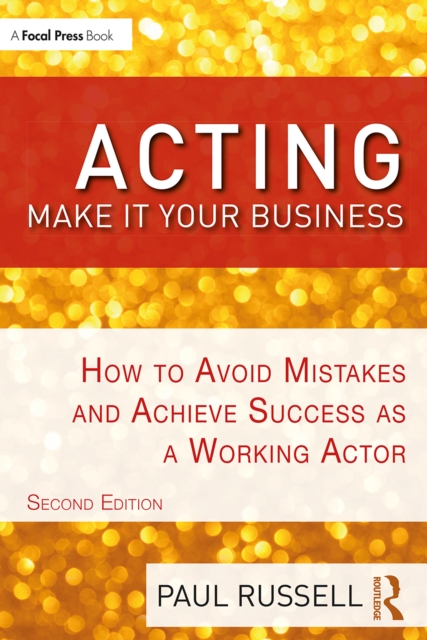 Acting: Make It Your Business : How to Avoid Mistakes and Achieve Success as a Working Actor, EPUB eBook
