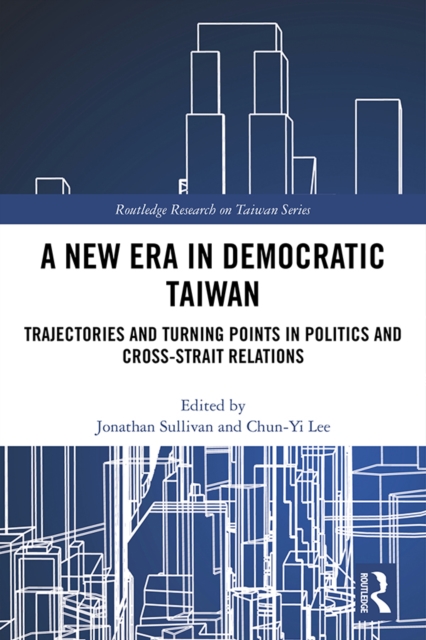 A New Era in Democratic Taiwan : Trajectories and Turning Points in Politics and Cross-Strait Relations, EPUB eBook