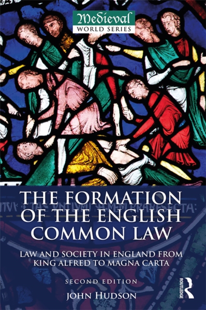 The Formation of the English Common Law : Law and Society in England from King Alfred to Magna Carta, EPUB eBook
