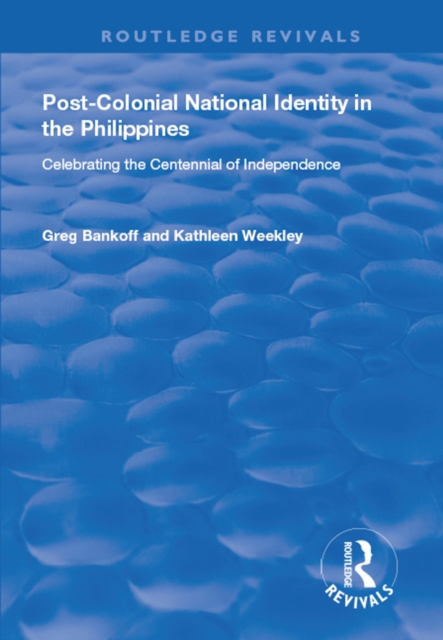 Post-Colonial National Identity in the Philippines : Celebrating the Centennial of Independence, EPUB eBook
