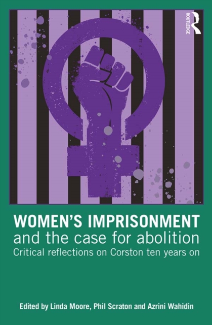 Women’s Imprisonment and the Case for Abolition : Critical Reflections on Corston Ten Years On, PDF eBook