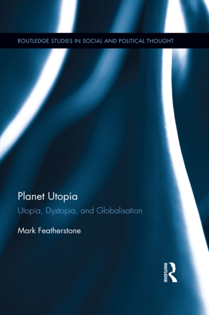 Planet Utopia : Utopia, Dystopia, and Globalisation, EPUB eBook