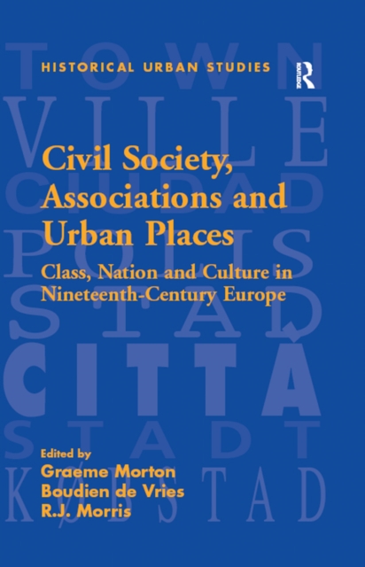 Civil Society, Associations and Urban Places : Class, Nation and Culture in Nineteenth-Century Europe, EPUB eBook