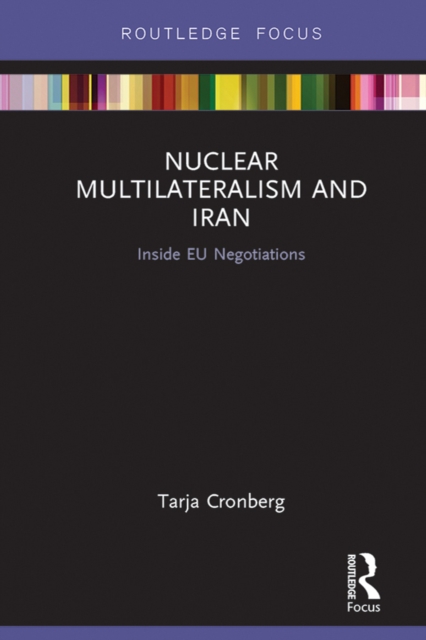 Nuclear Multilateralism and Iran : Inside EU Negotiations, PDF eBook