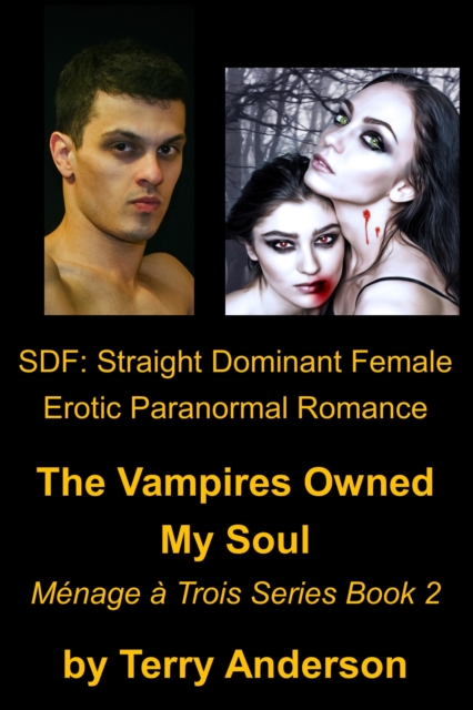 SDF: Straight Dominant Female Erotic Paranormal Romance, The Vampires Owned My Soul, Menage Series Book 2, EPUB eBook