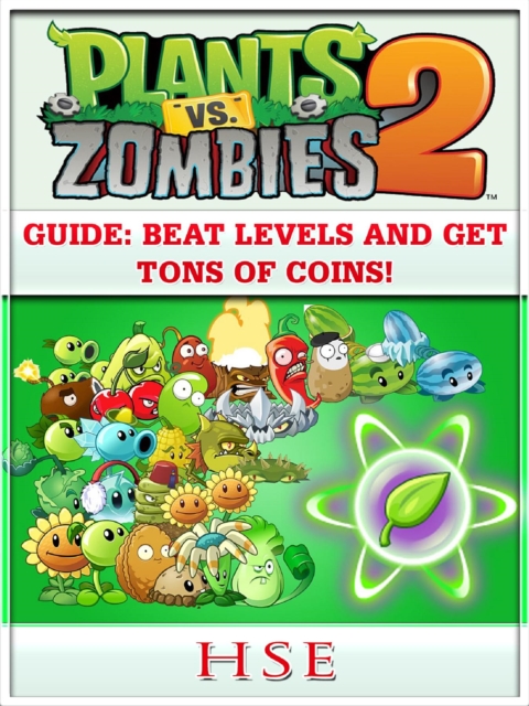 Plants Vs Zombies 2 Guide : Beat Levels and Get Tons of Coins!, EPUB eBook
