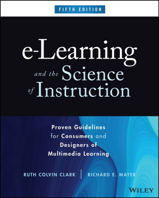 e-Learning and the Science of Instruction : Proven Guidelines for Consumers and Designers of Multimedia Learning, PDF eBook