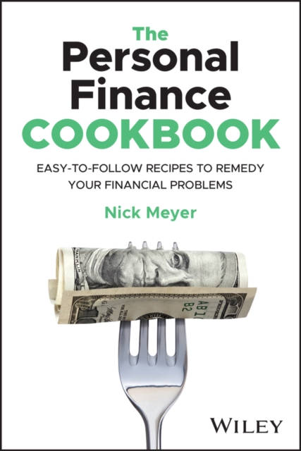The Personal Finance Cookbook : Easy-to-Follow Recipes to Remedy Your Financial Problems , Paperback / softback Book