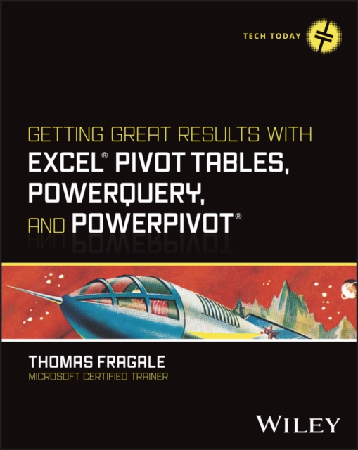 Getting Great Results with Excel Pivot Tables, PowerQuery and PowerPivot, Paperback / softback Book