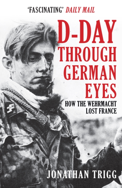D-Day Through German Eyes : How the Wehrmacht Lost France, Paperback / softback Book