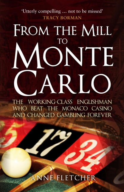 From the Mill to Monte Carlo : The Working-Class Englishman Who Beat the Monaco Casino and Changed Gambling Forever, Paperback / softback Book