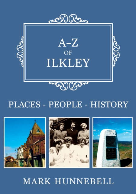 A-Z of Ilkley : Places-People-History, Paperback / softback Book
