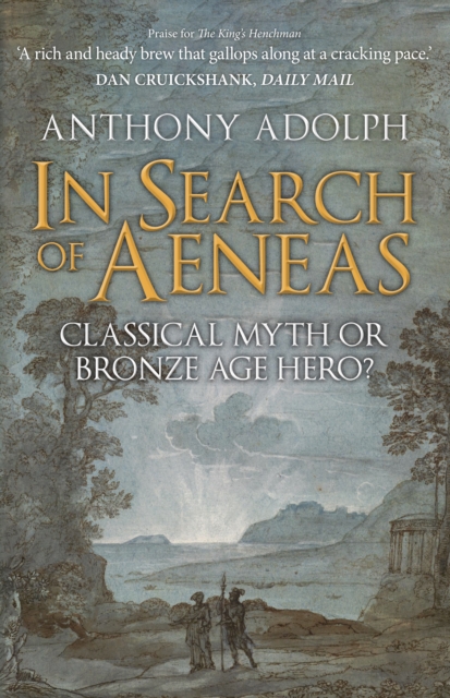 In Search of Aeneas : Classical Myth or Bronze Age Hero?, Hardback Book