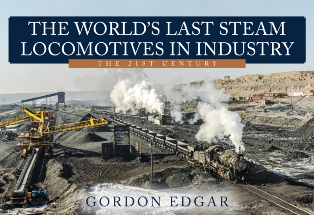 The World's Last Steam Locomotives in Industry: The 21st Century, Paperback / softback Book
