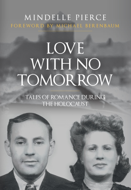 Love with No Tomorrow : Tales of Romantic Love During the Holocaust, EPUB eBook