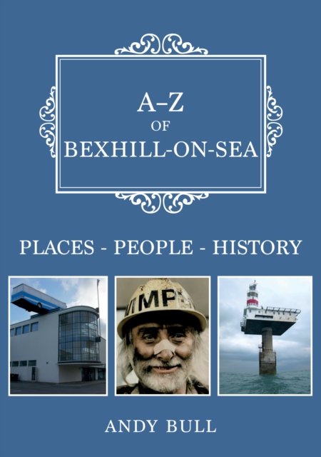 A-Z of Bexhill-on-Sea : Places-People-History, EPUB eBook