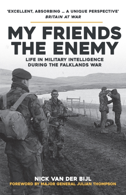 My Friends, The Enemy : Life in Military Intelligence During the Falklands War, Paperback / softback Book