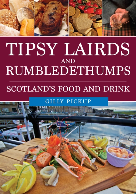 Tipsy Lairds and Rumbledethumps : Scotland's Food and Drink, Paperback / softback Book