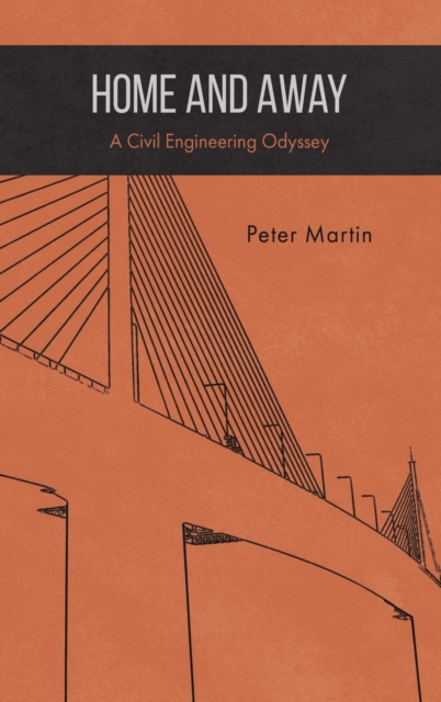 Home and Away : A Civil Engineering Odyssey, Hardback Book
