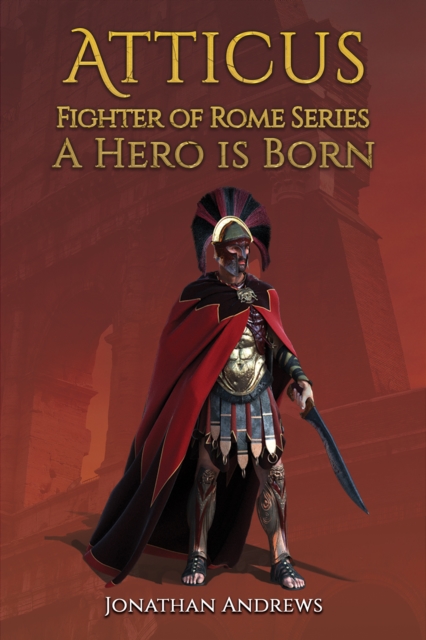 Atticus, Fighter of Rome Series: A Hero is Born, Paperback / softback Book