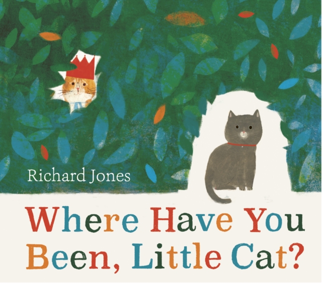 Where Have You Been, Little Cat? : A Sunday Times Children's Book of the Week, Hardback Book