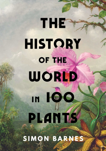The History of the World in 100 Plants, Hardback Book