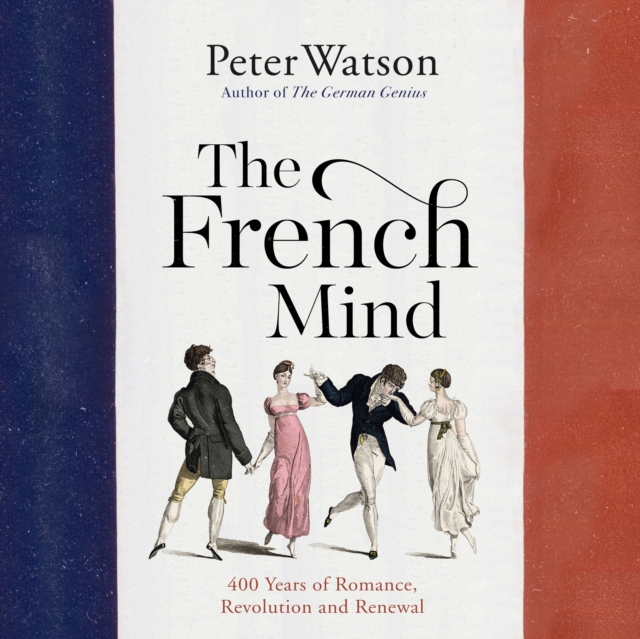 The French Mind : 400 Years of Romance, Revolution and Renewal, eAudiobook MP3 eaudioBook