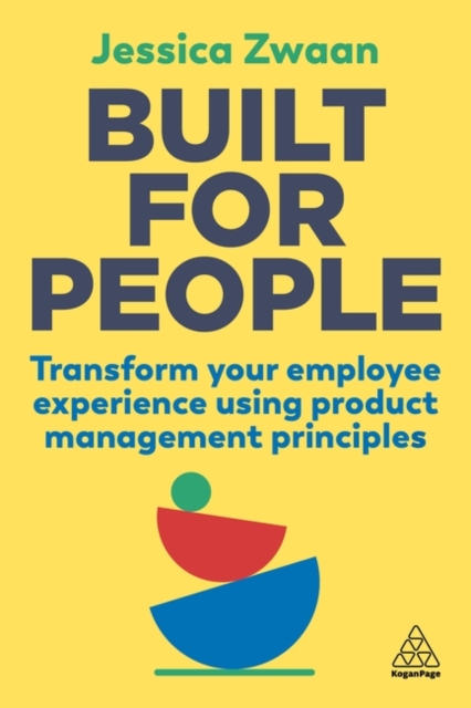 Built for People : Transform Your Employee Experience Using Product Management Principles, Paperback / softback Book