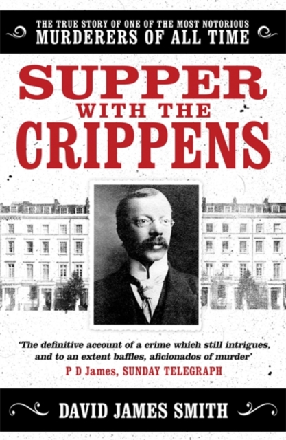 Supper with the Crippens : The true story of one of the most notorious murderers of all time, Paperback / softback Book