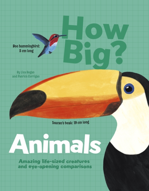 How Big? Animals : Amazing Life-Sized Creatures and Eye-Opening Comparisons, Hardback Book