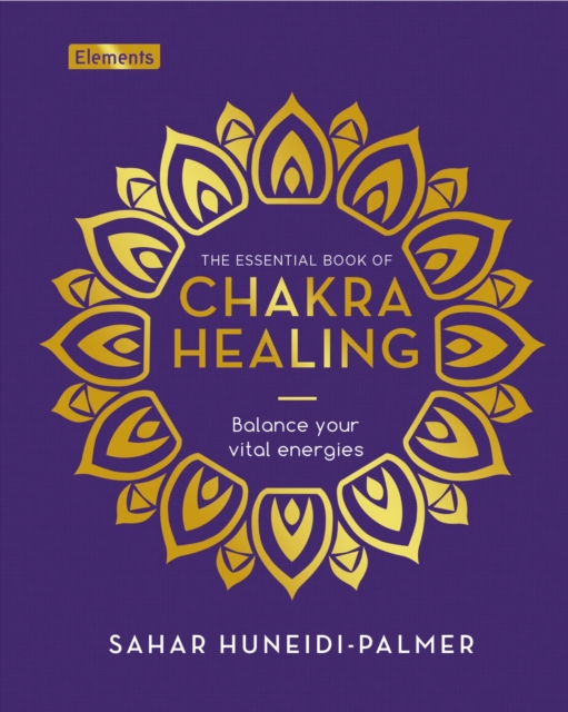 The Essential Book of Chakra Healing : Balance your vital energies, Hardback Book