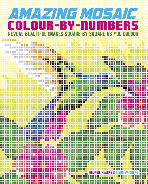 Amazing Mosaic Colour-By-Numbers : Reveal Beautiful Images Square by Square as You Colour, Paperback / softback Book
